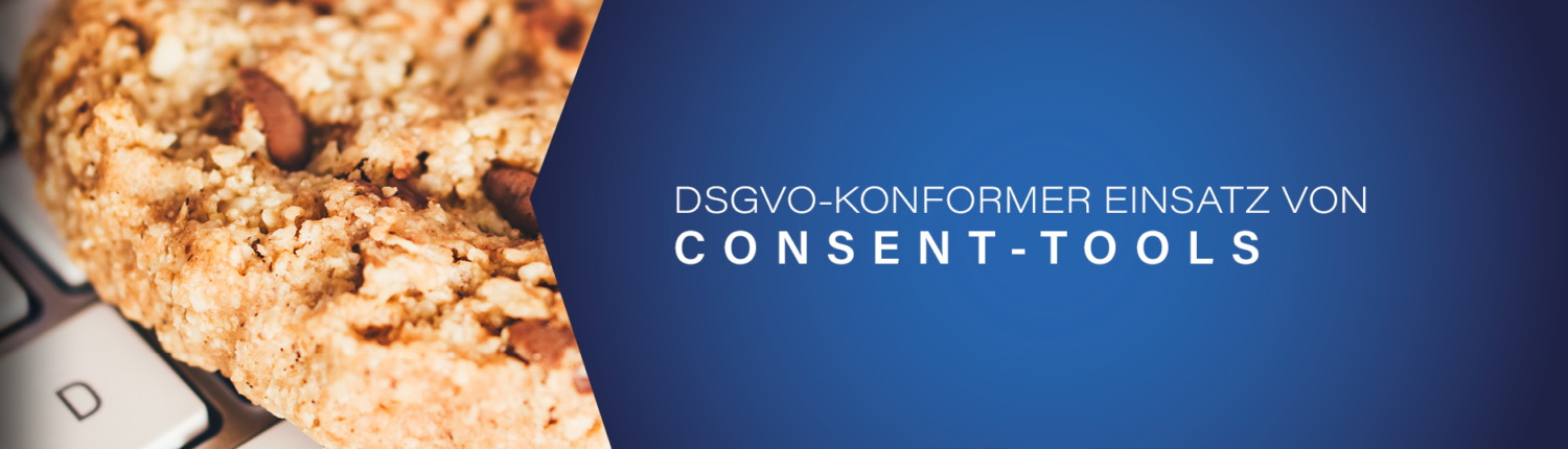 DSGVO-konformer Einsatz Consent-Tools , Cookie-Bannern